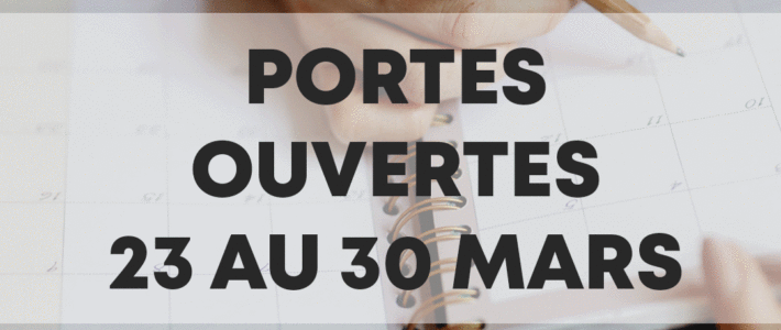 PORTES OUVERTES du 23 au 30 Mars